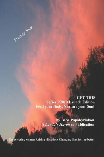 Get-This Series 1/2010 Launch Edition. Feed Your Body, Nurture Your Soul - Beba Papakyriakou Phd - Książki - Independently Published - 9781731483553 - 17 listopada 2018