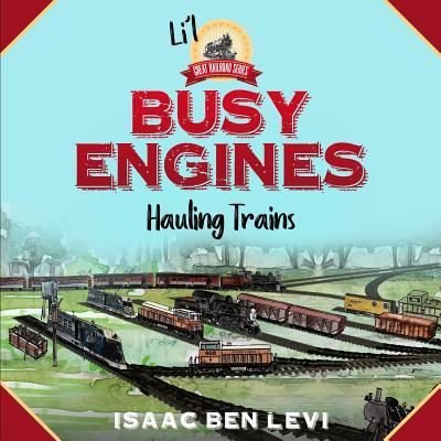 Li'l Great Railroad Series - Isaac Ben Levi - Books - Living Tree Press, LLC - 9781732035553 - January 22, 2019