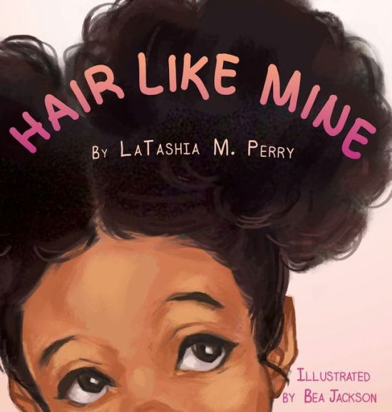 Cover for Latashia M Perry · Hair Like Mine - Kids Like Mine (Hardcover Book) (2015)