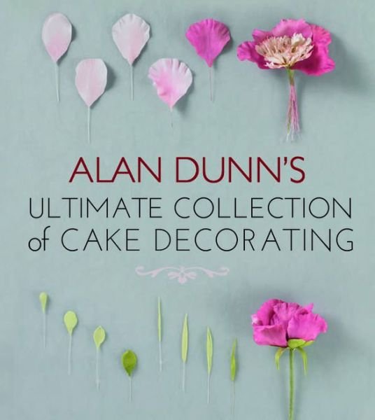 Cover for Alan Dunn · Alan Dunn's Ultimate Collection of Cake Decorating (Paperback Book) (2012)
