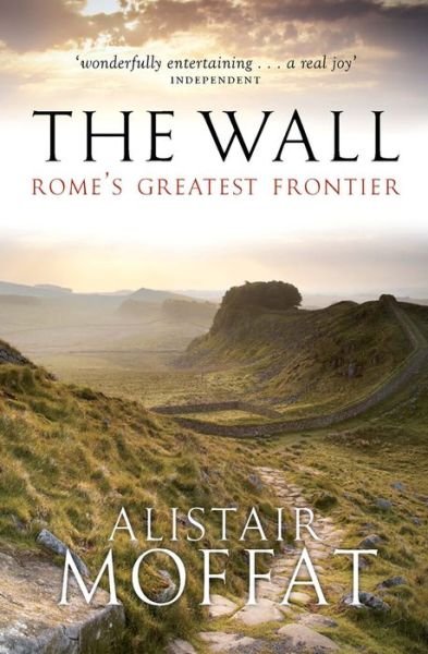 Cover for Alistair Moffat · The Wall: Rome's Greatest Frontier (Paperback Book) [Reprint edition] (2017)
