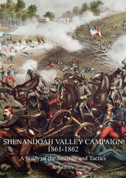 Cover for A Kearsey · Shenandoah Valley Campaign 1861-1862 : A Study of the Strategy and Tactics (Paperback Book) (2018)