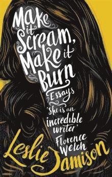 Cover for Leslie Jamison · Make It Scream, Make It Burn (Bog) (2019)