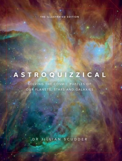 Cover for Jillian Scudder · Astroquizzical – The Illustrated Edition: Solving the Cosmic Puzzles of our Planets, Stars, and Galaxies (Gebundenes Buch) (2021)