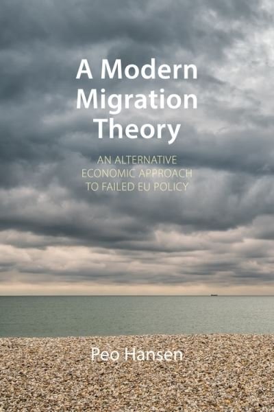 Cover for Hansen, Professor Peo (Linkoping University) · A Modern Migration Theory: An Alternative Economic Approach to Failed EU Policy - Comparative Political Economy (Paperback Book) (2021)