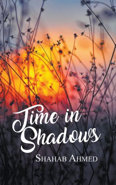 Time in Shadows - Shahab Ahmed - Books - New Generation Publishing - 9781789552553 - September 21, 2018