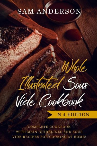 Cover for Sam Anderson · Whole Illustrated Sous Vide Cookbook (Paperback Book) (2019)