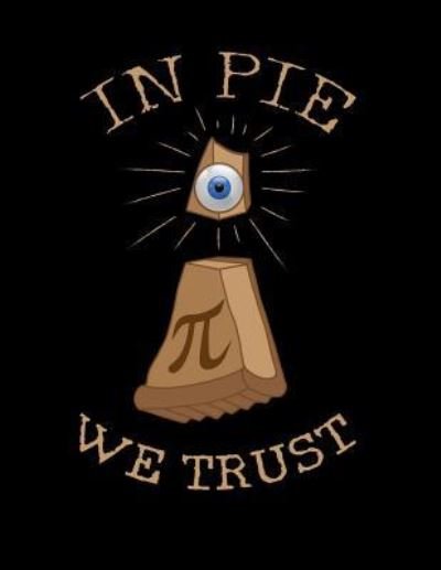 In Pie We Trust - Xeire Print - Books - Independently Published - 9781797935553 - February 24, 2019