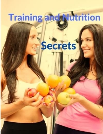 Cover for Sorens Books · Training and Nutrition Secrets - Build Muscle and Burn Fat Easily (Taschenbuch) (2024)