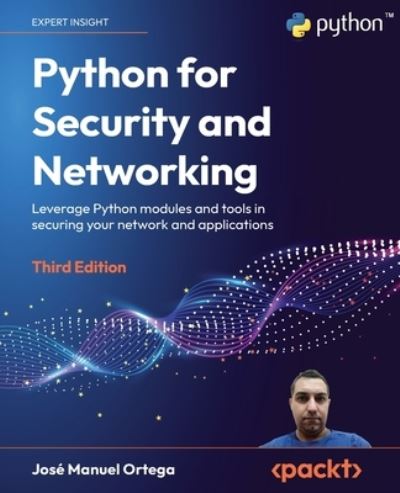 Cover for Jose Manuel Ortega · Python for Security and Networking: Leverage Python modules and tools in securing your network and applications (Taschenbuch) [3 Revised edition] (2023)