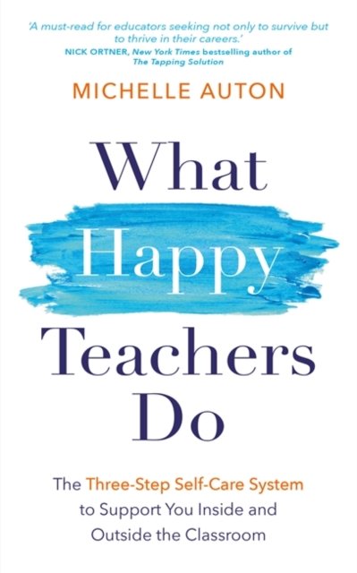 Michelle Auton · What Happy Teachers Do: The Three-Step Self-Care System to Support You Inside and Outside the Classroom (Paperback Book) (2024)