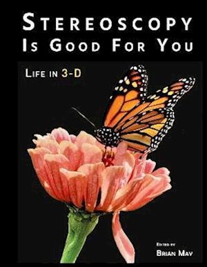 Stereoscopy is Good For You: Life in 3-D - May, Brian (Ed) - Livros - The London Stereoscopic Company - 9781838164553 - 1 de novembro de 2022