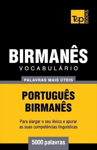 Vocabulario Portugues-Birmanes - 5000 palavras mais uteis - Andrey Taranov - Bøger - T&P Books - 9781839550553 - 7. april 2019