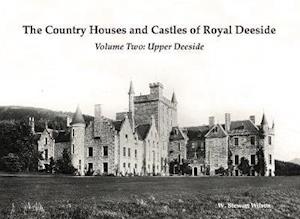 Cover for W. Stewart Wilson · The Country Houses and Castles of Royal Deeside: Volume Two: Upper Deeside (Paperback Book) (2020)