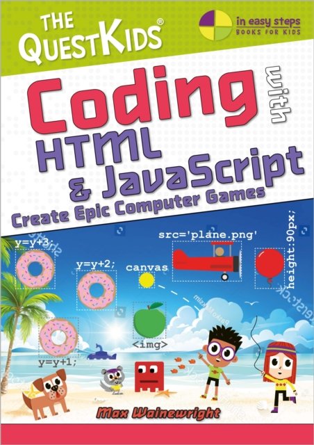 Cover for Max Wainewright · Coding with HTML &amp; JavaScript - Create Epic Computer Games: The QuestKids do Coding - The QuestKids - In Easy Steps (Pocketbok) (2022)