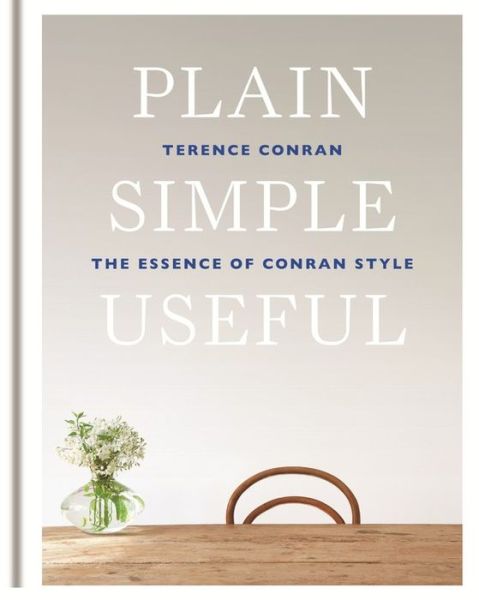 Plain Simple Useful: The Essence of Conran Style - Sir Terence Conran - Bücher - Octopus Publishing Group - 9781840916553 - 5. Mai 2014