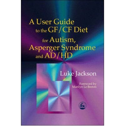 Cover for Luke Jackson · A User Guide to the GF/CF Diet for Autism, Asperger Syndrome and AD/HD (Taschenbuch) (2001)