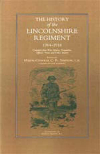 History of the Lincolnshire Regiment 1914-1918 - C.R. Simpson - Books - Naval & Military Press Ltd - 9781843423553 - July 11, 2002