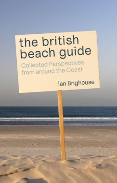 Cover for Ian Brighouse · The British Beach Guide: Collected Perspectives from around the Coast (Paperback Book) (2023)