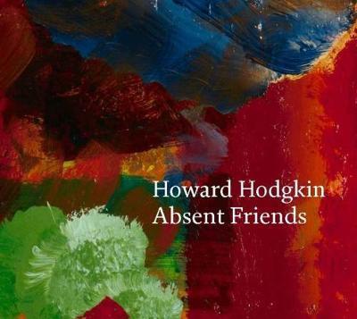 Cover for Paul Moorhouse · Howard Hodgkin: Absent Friends (Hardcover Book) (2017)