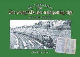 Cover for Alan M. Clarke · One young lad's later trainspotting trips: with a camera 1961-1964 (Gebundenes Buch) (2021)