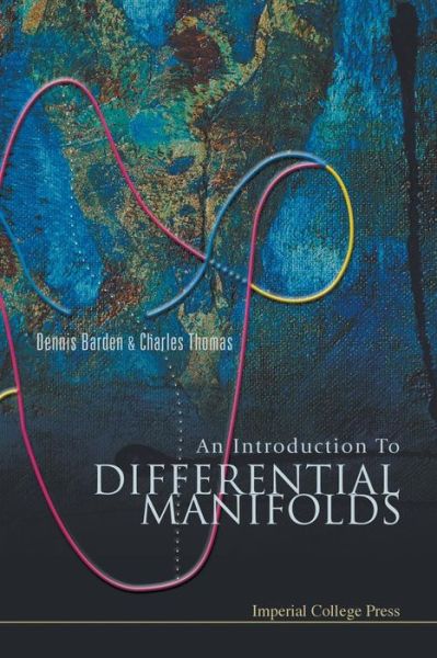 Cover for Barden, Dennis (Univ Of Cambridge, Uk) · Introduction To Differential Manifolds, An (Paperback Book) (2003)