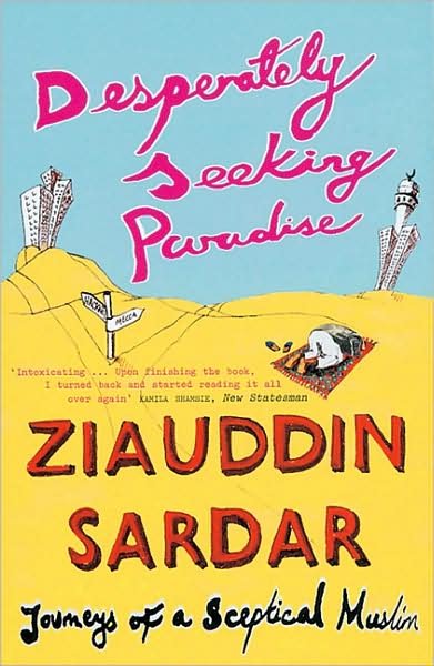 Desperately Seeking Paradise: Journeys Of A Sceptical Muslim - Ziauddin Sardar - Books - Granta Books - 9781862077553 - June 6, 2005