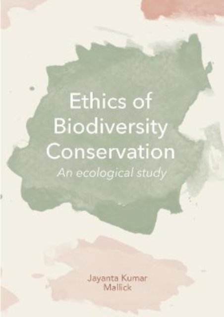 Cover for Jayanta Kumar Mallick · Ethics of Biodiversity Conservation: An Ecological Study (Hardcover Book) (2022)