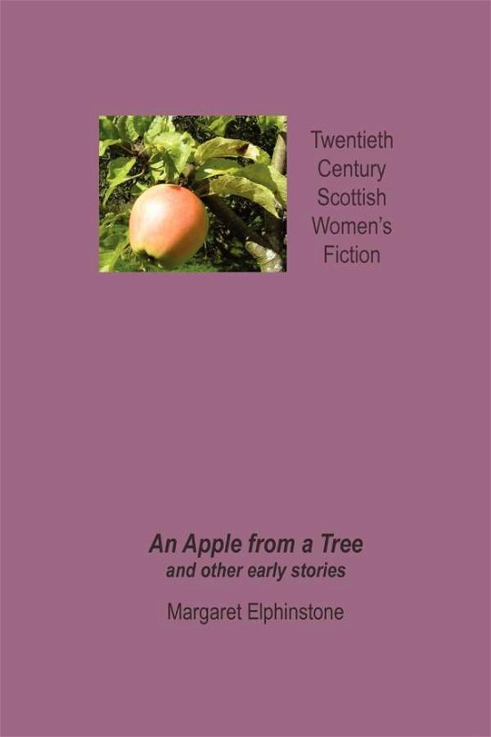 Cover for Margaret Elphinstone · An Apple from a Tree and Other Early Stories (Twentieth Century Scottish Women's Fiction) (Pocketbok) (2008)
