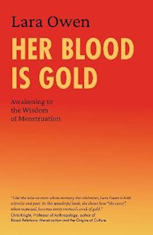 Her Blood Is Gold: Awakening to the Wisdom of Menstruation - Lara Owen - Books - Archive Publishing - 9781906289553 - July 31, 2022