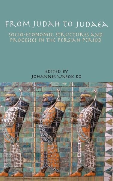 Cover for Johannes Unsok Ro · From Judah to Judaea: Socio-economic Structures and Processes in the Persian Period (Hardcover Book) (2012)
