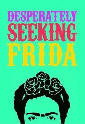 Desperately Seeking Frida - Ian Castello-Cortes - Książki - Graffito Books Ltd - 9781909051553 - 15 października 2018