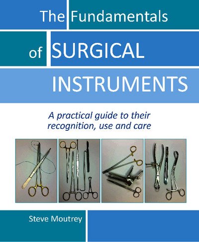 Cover for Dr Steve Moutrey · The Fundamentals of SURGICAL INSTRUMENTS: A practical guide to their recognition, use and care (Spiral Book) [New edition] (2017)