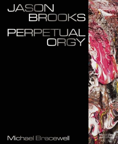 Cover for Michael Bracewell · Jason Brooks: Perpetual Orgy (Hardcover Book) (2015)