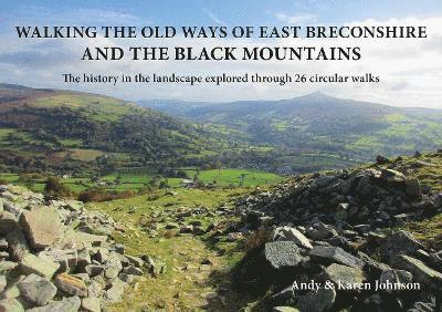 Cover for Andy Johnson · Walking the Old Ways of East Breconshire and the Black Mountains: The history in the landscape explored through  26 circular walks - Walking the Old Ways (Paperback Book) (2022)