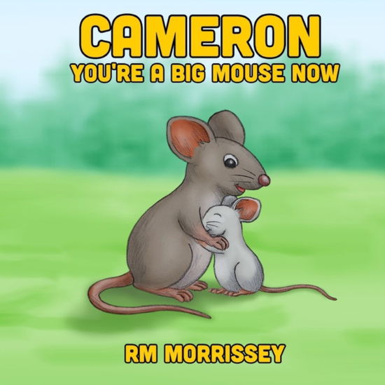 Cover for RM Morrissey · Cameron You're a Big Mouse Now (Paperback Book) (2021)