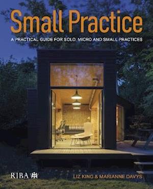 Small Practice: A practical guide for solo, micro and small practices - Liz King - Books - RIBA Publishing - 9781915722553 - October 1, 2025