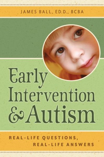 Cover for James Ball · Early Intervention and Autism: Real-life Questions, Real-life Answers (Paperback Book) (2008)