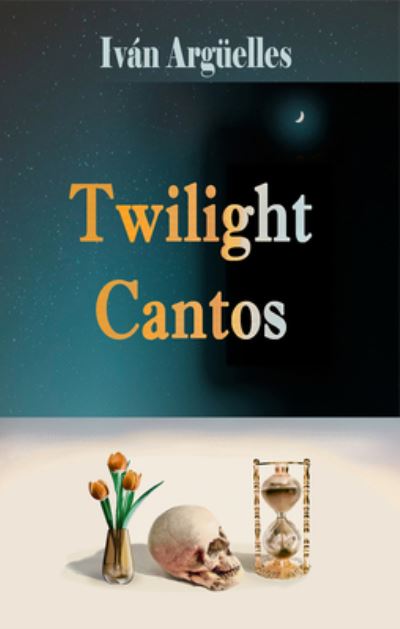 Cover for Ivan Arguelles · Twilight Cantos (Paperback Book) (2019)