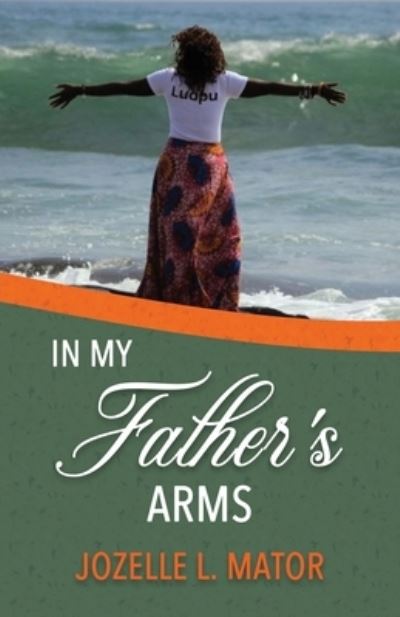 Cover for Jozelle L Mator · In My Father's Arms (Pocketbok) (2020)