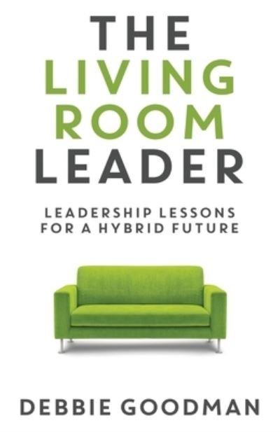 Cover for Debbie Goodman · The Living Room Leader: Leadership Lessons for a Hybrid Future (Pocketbok) (2021)