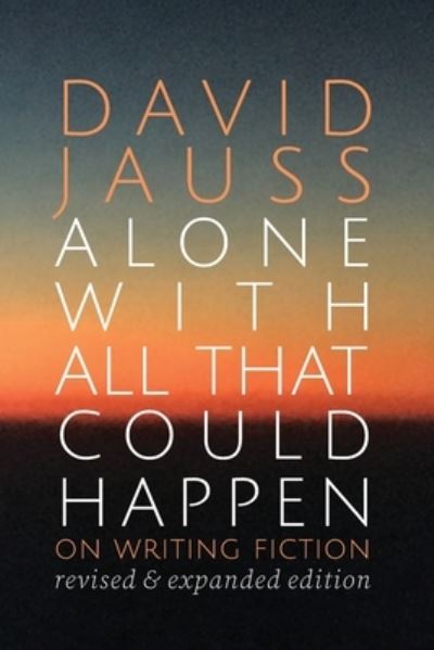 Cover for David Jauss · Alone with All That Could Happen : On Writing Fiction (Book) (2022)