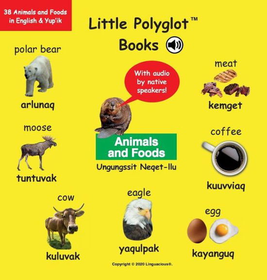 Cover for Victor Dias de Oliveira Santos · Animals and Foods / Ungungssit Neqet-Llu: Bilingual Yup'ik and English Vocabulary Picture Book (with Audio by Native Speakers!) (Hardcover Book) (2020)