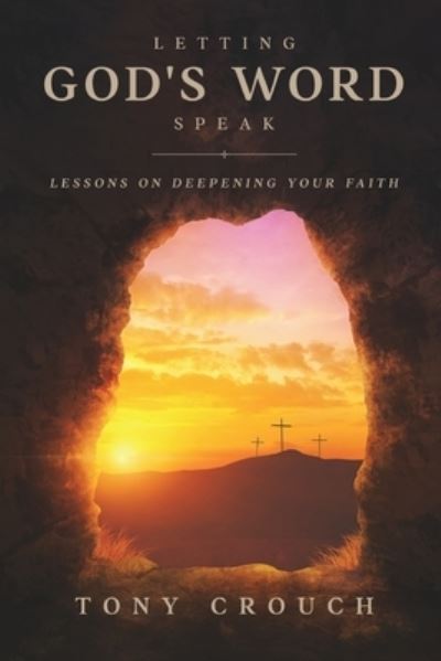Cover for Tony Crouch · Letting God's Word Speak: Lessons on Deepening Your Faith (Paperback Book) (2021)