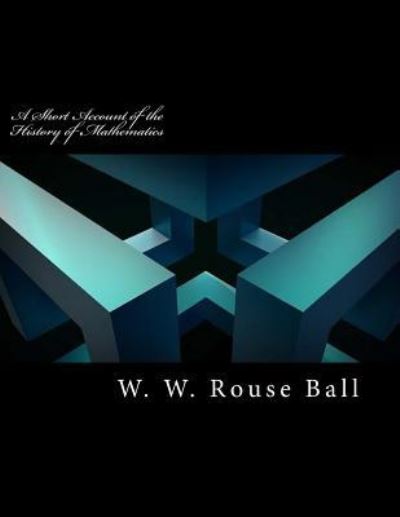 Cover for W W Rouse Ball · A Short Account of the History of Mathematics (Paperback Book) (2017)