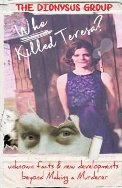 Cover for The Dionysus Group · Who Killed Teresa? unknown facts &amp; new developments beyond Making a Murderer (Paperback Book) (2017)