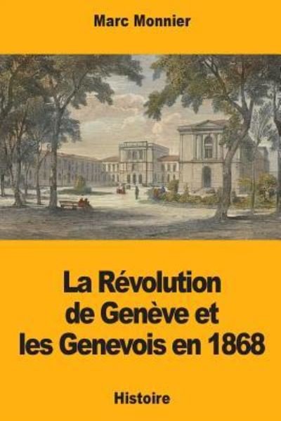 Cover for Marc Monnier · La Revolution de Geneve et les Genevois en 1868 (Taschenbuch) (2017)