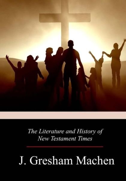 Cover for J Gresham Machen · The Literature and History of New Testament Times (Paperback Book) (2017)