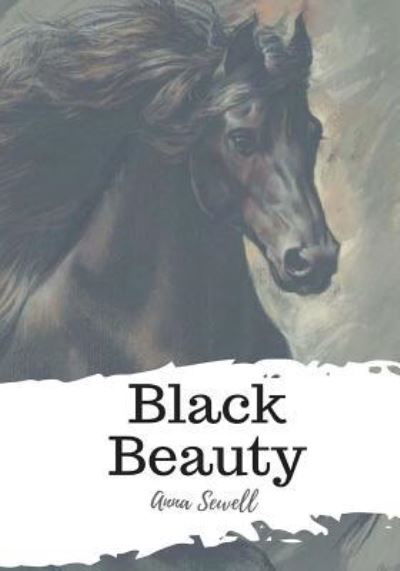 Black Beauty - Anna Sewell - Kirjat - Createspace Independent Publishing Platf - 9781986786553 - lauantai 24. maaliskuuta 2018