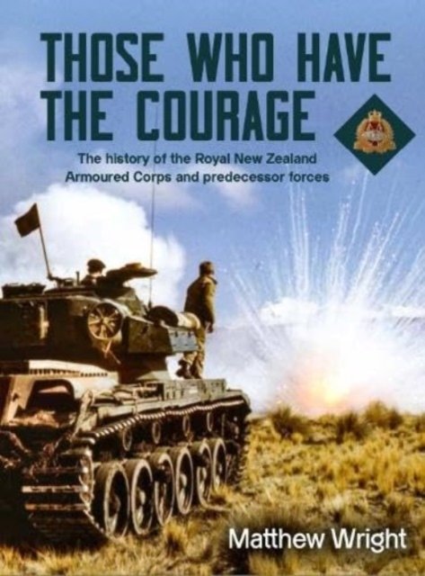 Cover for Matthew Wright · Those Who Have the Courage: The History of the Royal New Zealand Armoured Corps (Hardcover bog) (2024)